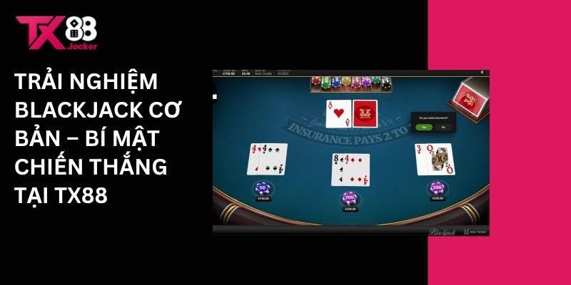 Trải Nghiệm Blackjack Cơ Bản – Bí Mật Chiến Thắng Tại TX88 1 Trải nghiệm Blackjack cơ bản - Bí mật chiến thắng tại Tx88