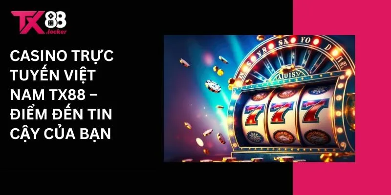 Casino Trực Tuyến Việt Nam TX88 – Điểm Đến Tin Cậy Của Bạn 1 Casino trực tuyến Việt nam Tx88 - Điểm đến tin cậy của bạn