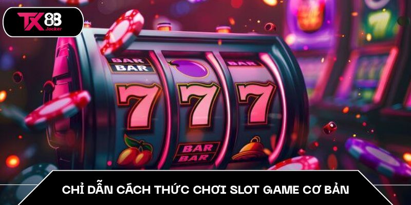 Mẹo Chơi Slot Tăng Tỷ Lệ Thắng Trong TX88 Cho Người Mới 3 Chỉ dẫn cách thức chơi slot game cơ bản