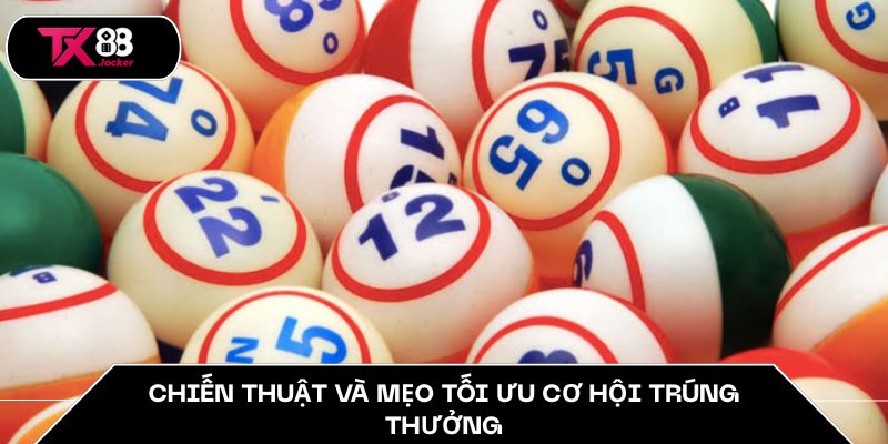 Chiến thuật và mẹo tối ưu cơ hội trúng thưởng