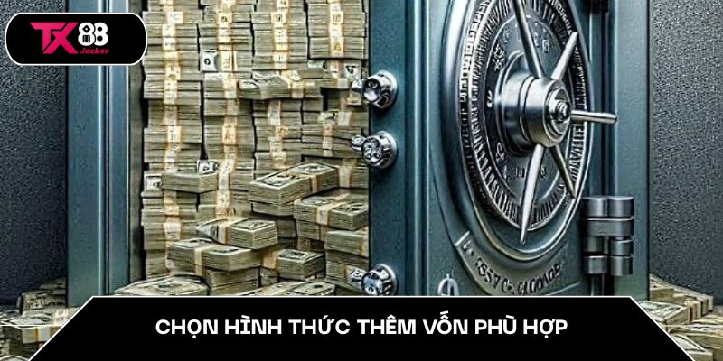 Chọn hình thức thêm vốn phù hợp