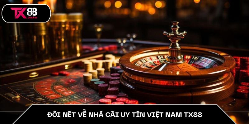 Nhà Cái Uy Tín Việt Nam TX88 – Dẫn Đầu Trong Mọi Trải Nghiệm 2 Đôi nét về nhà cái uy tín Việt Nam TX88