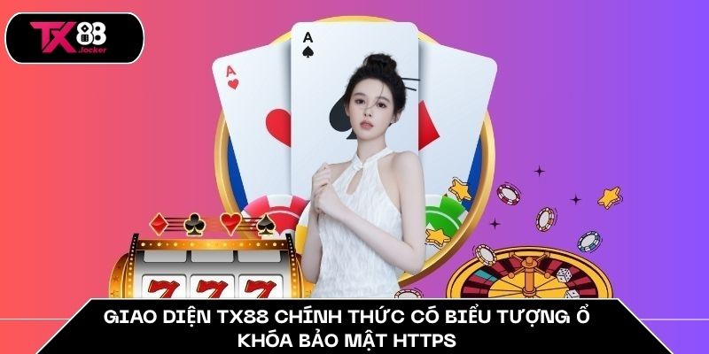 Xác Thực Link TX88 - Bí Quyết Bảo Vệ Tài Khoản An Toàn 3 Giao diện TX88 chính thức có biểu tượng ổ khóa bảo mật HTTPS