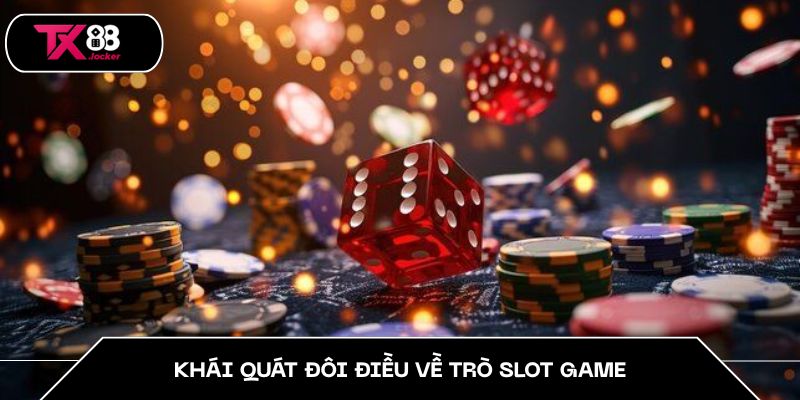 Mẹo Chơi Slot Tăng Tỷ Lệ Thắng Trong TX88 Cho Người Mới 2 Khái quát đôi điều về trò slot game