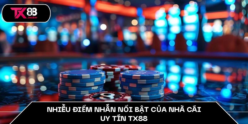 Nhà Cái Uy Tín Việt Nam TX88 – Dẫn Đầu Trong Mọi Trải Nghiệm 3 Nhiều điểm nhấn nổi bật của nhà cái uy tín TX88