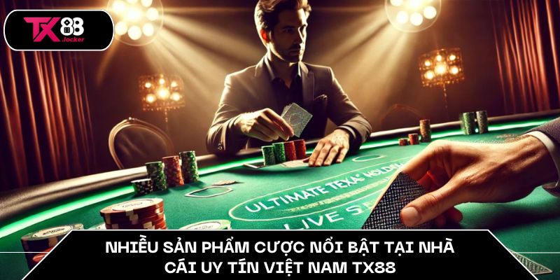 Nhà Cái Uy Tín Việt Nam TX88 – Dẫn Đầu Trong Mọi Trải Nghiệm 4 Nhiều sản phẩm cược nổi bật tại nhà cái uy tín Việt Nam TX88