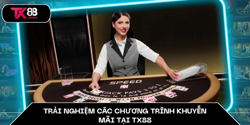 Trải nghiệm các chương trình khuyến mãi tại TX88