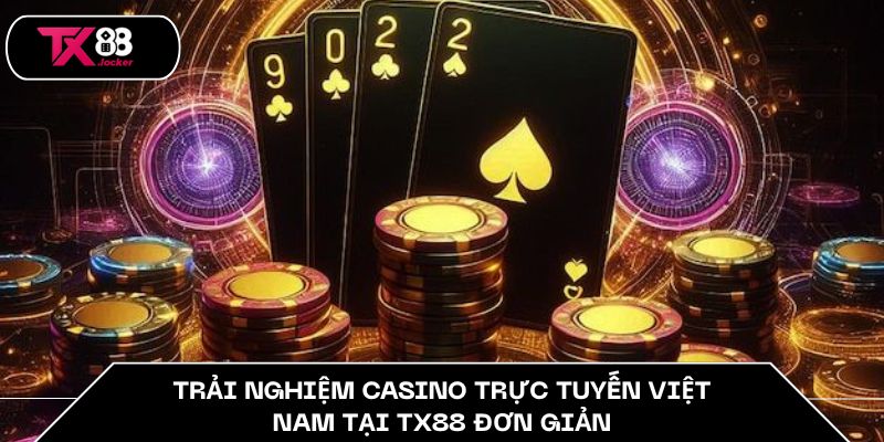 Casino Trực Tuyến Việt Nam TX88 – Điểm Đến Tin Cậy Của Bạn 5 Trải nghiệm casino trực tuyến Việt Nam tại TX88 đơn giản