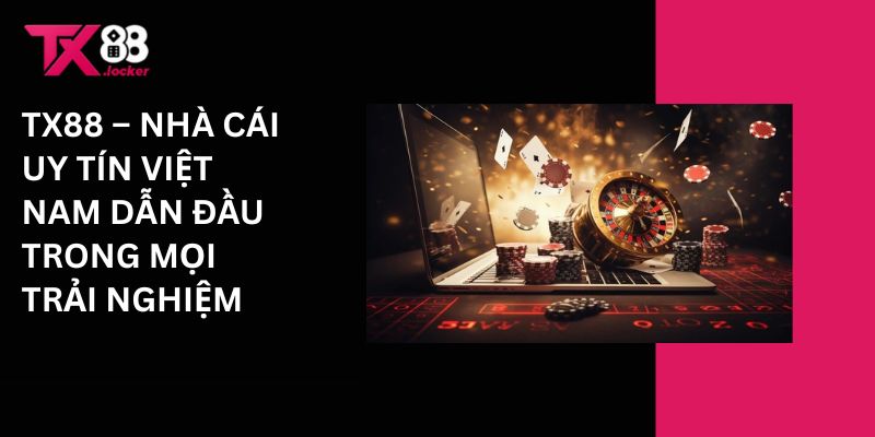Nhà Cái Uy Tín Việt Nam TX88 – Dẫn Đầu Trong Mọi Trải Nghiệm 1 Tx88 - Nhà cái uy tín Việt Nam dẫn đầu trong mọi trải nghiệm