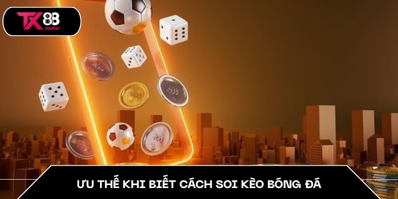 Ưu thế khi biết cách soi kèo bóng đá